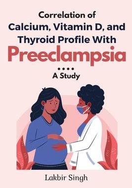 [预订]Correlation of Calcium, Vitamin D, and Thyroid Profile With Preeclampsia: a Study 9789903765537