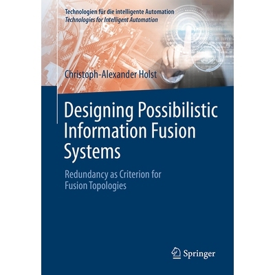 预订 Designing Possibilistic Information Fusion Systems: Redundancy as Criterion for Fusion Topologies 可能性信息融合系