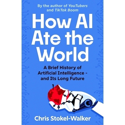 预订 How AI Ate the World: A Brief History of Artificial Intelligence - And Its Long Future