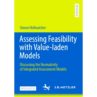 预订 Assessing Feasibility with Value-Laden Models: Discussing the Normativity of Integrated Assessment Models: 97836627