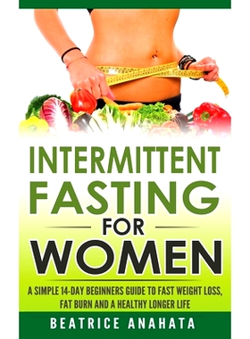 预订 Intermittent Fasting for Women: A Simple 14-Day Beginner's Guide to Fast Weight Loss, Fat Burn, and A Healthy Longe