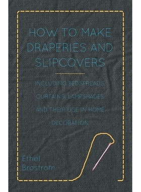 预订 How to Make Draperies and Slipcovers - Including Bedspreads, Curtains, Lampshades and Their Use in Home Decoration
