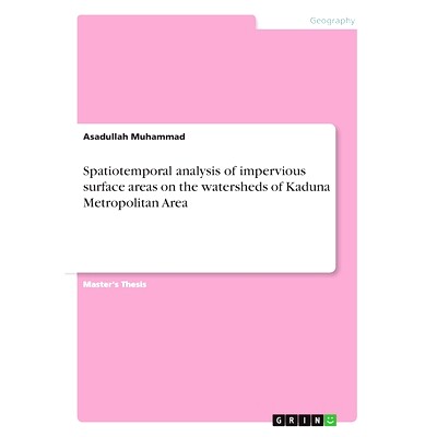 预订 Spatiotemporal analysis of impervious surface areas on the watersheds of Kaduna Metropolitan Area: 9783346109620