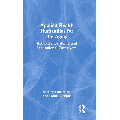 预订 Applied Health Humanities for the Aging: Activities for Home and Institutional Caregivers 适合老年人的应用健康人文