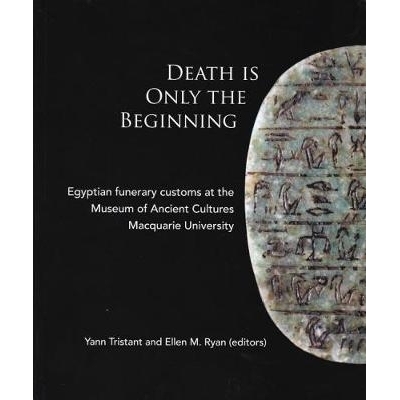 预订 Death Is Only The Beginning: Egyptian funerary customs at th Museum of Ancient Cultures Macquarie University *只是