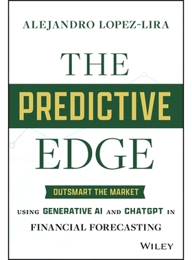 The Predictive Edge: Outsmart The Market Using Generative Ai and Chatgpt in Financial Forecasting 预测优势：财务预测使