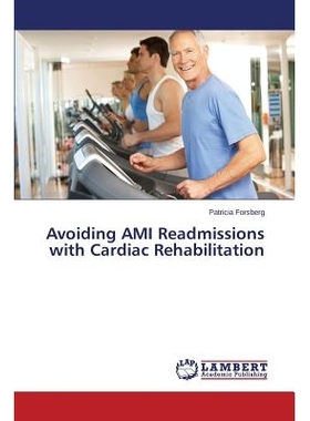 预订 Avoiding AMI Readmissions with Cardiac Rehabilitation 避免急性心肌梗死再入院与心脏康复: 9783659663451