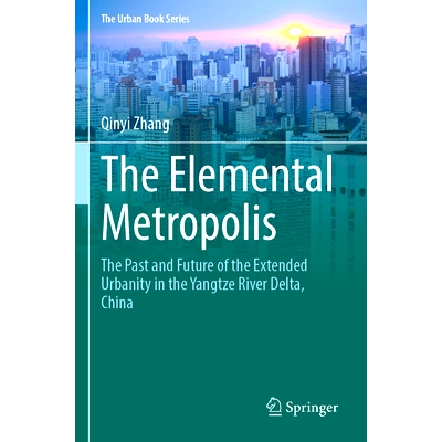 预订 The Elemental Metropolis: The Past and Future of the Extended Urbanity in the Yangtze River Delta, China 元素*市：