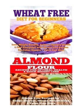 预订 Wheat Free Diet: Almond: Gluten Free Cookbook: Wheat Free Recipes & Gluten Free Recipes for Paleo Diet, Celiac Diet