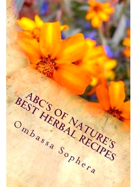 预订 ABC’s of Nature’s Best Herbal Recipes: Simple Recipes for Tonics, Teas, Poultices and Baths: 9781497300842