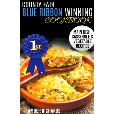 预订 County Fair Blue Ribbon Winning Cookbook: Main Dish, Casserole, & Vegetable Recipes