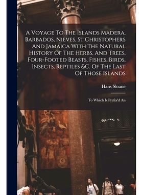 预订 A Voyage To The Islands Madera, Barbados, Nieves, St Christophers And Jamaica With The Natural History Of The Herbs