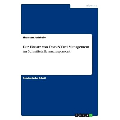预订 Der Einsatz von Dock&Yard Management im Schnittstellenmanagement: 9783656905882