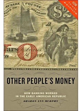 预订 Other People’s Money: How Banking Worked in the Early American Republic 他人的钱：美国共和国早期的银行业务如何运作