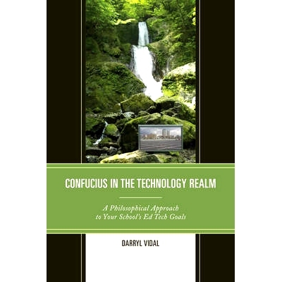 预订 Confucius in the Technology Realm: A Philosophical Approach to your School’s Ed Tech Goals 技术领域的孔子：学校教