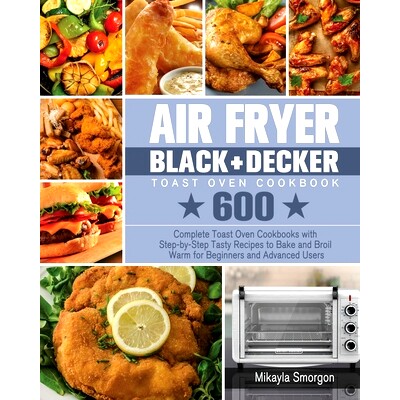 预订 Air Fryer BLACK+DECKER Toast Oven Cookbook: 9781801246323