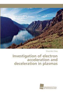 [预订]Investigation of electron acceleration and deceleration in plasmas 9783838151069