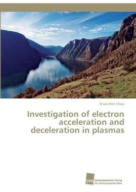 [预订]Investigation of electron acceleration and deceleration in plasmas 9783838151069