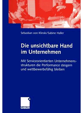 预订 Die unsichtbare Hand im Unternehmen: Mit Serviceorientierten Unternehmensstrukturen die Performance steigern und we