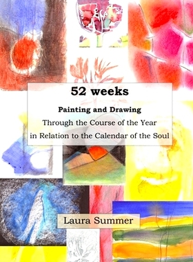 预订 52 weeks Painting and Drawing Through the Course of the Year In Relation to the Calendar of the Soul: 9781716033698