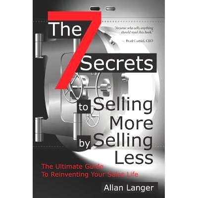 预订 The 7 Secrets to Selling More by Selling Less: .....The Ultimate Guide to Reinventing Your Sales Life: 978179431549