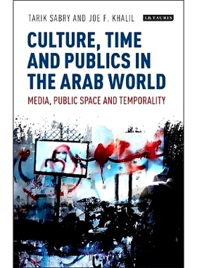 预订 Culture, Time and Publics in the Arab World: Media, Public Space and Temporality: 9781788311915