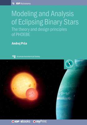 [预订]Modeling and Analysis of Eclipsing Binary Stars: The theory and design principles of PHOEBE 9780750317900