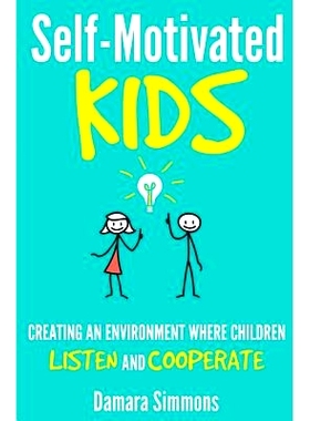 预订 Self-Motivated Kids: Creating An Environment Where Children Listen and Cooperate: 9781539917823