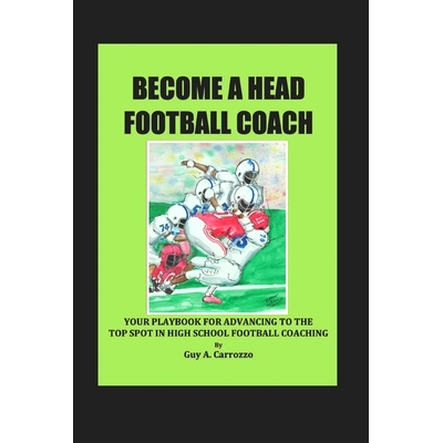 预订 Become a Head Football Coach: Your Playbook for Advancing to the Top Spot in High School Football Coaching: 9798321