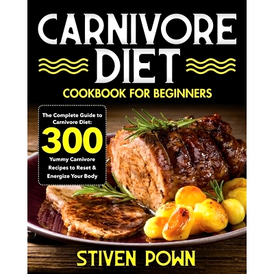 预订 Carnivore Diet Cookbook for Beginners: The Complete Guide to Carnivore Diet: 300 Yummy Carnivore Recipes to Reset &