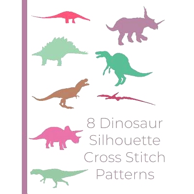 预订 8 Dinosaur Silhouette Cross Stitch Patterns: Dinosaur cross stitch designs for wall art, home decor, pillows and mo