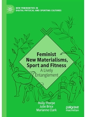 预订 Feminist New Materialisms, Sport and Fitness: A Lively Entanglement: 9783030565831