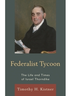 预订 Federalist Tycoon: The Life and Times of Israel Thorndike 联邦主义者以色列·桑戴克传: 9780761865704