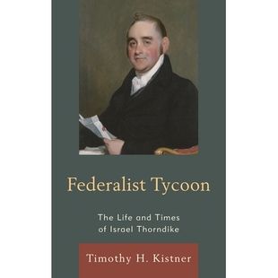 预订 Federalist Tycoon: The Life and Times of Israel Thorndike 联邦主义者以色列·桑戴克传: 9780761865704