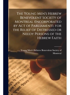 预订 The Young Men’s Hebrew Benevolent Society of Montreal (incorporated by Act of Parliament), for the Relief of Distr