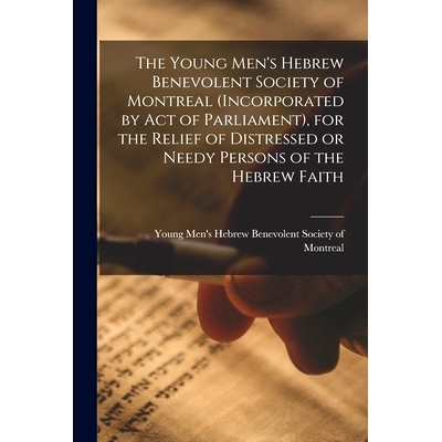 预订 The Young Men’s Hebrew Benevolent Society of Montreal (incorporated by Act of Parliament), for the Relief of Distr