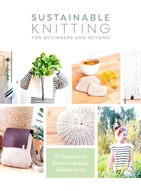 预订 Sustainable Knitting for Beginners and Beyond: 20 Patterns for Environmentally Friendly Knits: 9781446308813