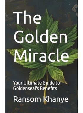 预订 The Golden Miracle: Your Ultimate Guide to Goldenseal’s Benefits: 9798883192646