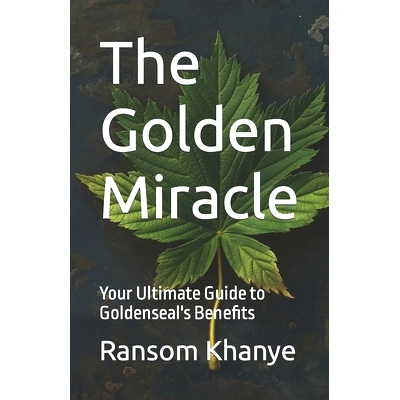 预订 The Golden Miracle: Your Ultimate Guide to Goldenseal’s Benefits: 9798883192646