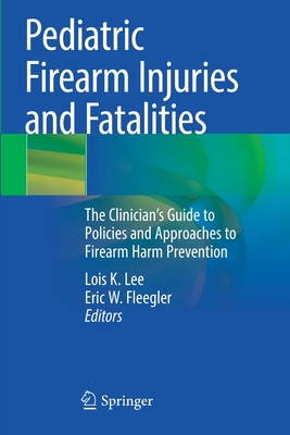 【预订】Pediatric Firearm Injuries and Fatalities: The Clinician’s Guide to Policies and Appro 9783030622473