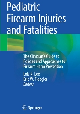 【预订】Pediatric Firearm Injuries and Fatalities: The Clinician’s Guide to Policies and Appro 9783030622473