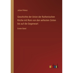 预订 Geschichte der Union der Ruthenischen Kirche mit Rom von den aeltesten Zeiten bis auf die Gegenwart: Erster Band: 9