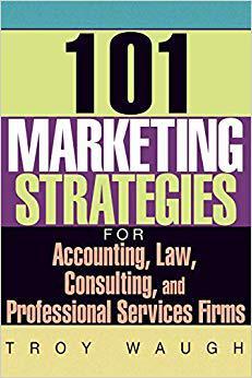 【预售】101 Marketing Strategies for Accounting, Law, Consulting, and Professional Services Firms