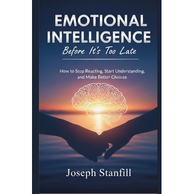预订 Emotional Intelligence Before It’s Too Late: How to Stop Reacting, Start Understanding, and Make Better Choices 97