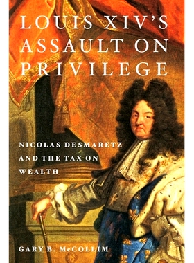 预订 Louis XIV’s Assault on Privilege: Nicolas Desmaretz and the Tax on Wealth 路易十四打击特权: 9781580464147