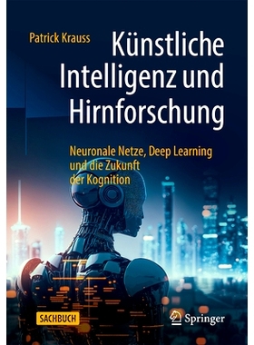 预订 Künstliche Intelligenz Und Hirnforschung: Neuronale Netze, Deep Learning Und Die Zukunft Der Kognition: 9783662671
