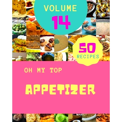 预订 Oh My Top 50 Appetizer Recipes Volume 14: Enjoy Everyday With Appetizer Cookbook!: 9798526616836