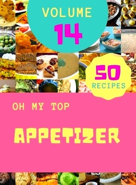 预订 Oh My Top 50 Appetizer Recipes Volume 14: Enjoy Everyday With Appetizer Cookbook!: 9798526616836