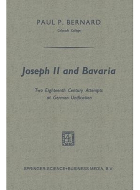 预订 Joseph II and Bavaria: Two Eighteenth Century Attempts at German Unification 约瑟夫二世和巴伐利亚：十八世纪德国统一