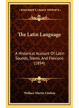 预订 The Latin Language: A Historical Account Of Latin Sounds, Stems, And Flexions (1894): 9781165244720